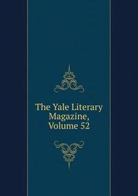 The Yale Literary Magazine, Volume 52
