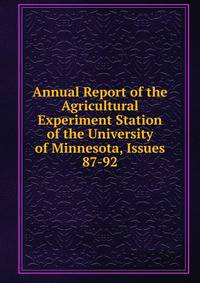 Annual Report of the Agricultural Experiment Station of the University of Minnesota, Issues 87-92