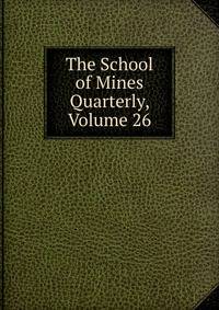 The School of Mines Quarterly, Volume 26