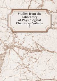 Studies from the Laboratory of Physiological Chemistry, Volume 3