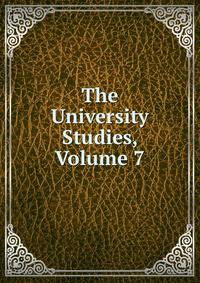 The University Studies, Volume 7