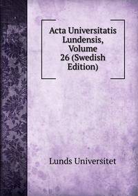 Acta Universitatis Lundensis, Volume 26 (Swedish Edition)