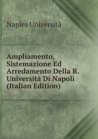 Ampliamento, Sistemazione Ed Arredamento Della R.Universita Di Napoli (Italian Edition)