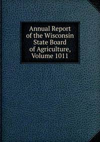 Annual Report of the Wisconsin State Board of Agriculture, Volume 1011