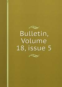 Bulletin, Volume 18, issue 5