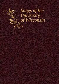 Songs of the University of Wisconsin