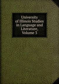 University of Illinois Studies in Language and Literature, Volume 3