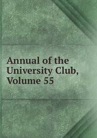 Annual of the University Club, Volume 55
