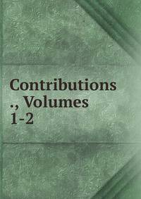 Contributions ., Volumes 1-2