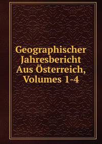 Geographischer Jahresbericht Aus Osterreich, Volumes 1-4