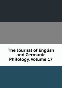 The Journal of English and Germanic Philology, Volume 17