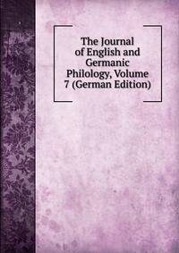 The Journal of English and Germanic Philology, Volume 7 (German Edition)