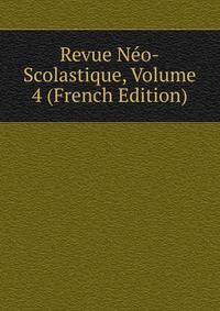 Revue Neo-Scolastique, Volume 4 (French Edition)