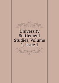 University Settlement Studies, Volume 1, issue 1