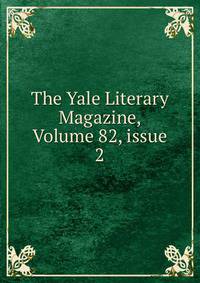The Yale Literary Magazine, Volume 82, issue 2