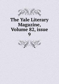 The Yale Literary Magazine, Volume 82, issue 9