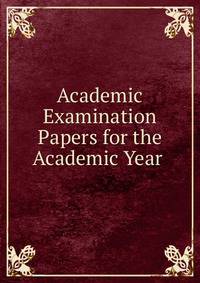 Academic Examination Papers for the Academic Year .