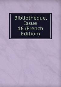 Bibliotheque, Issue 16 (French Edition)