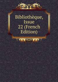 Bibliotheque, Issue 22 (French Edition)