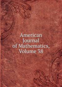 American Journal of Mathematics, Volume 38