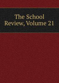 The School Review, Volume 21