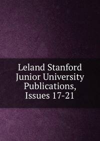 Leland Stanford Junior University Publications, Issues 17-21
