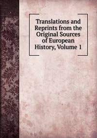 Translations and Reprints from the Original Sources of European History, Volume 1