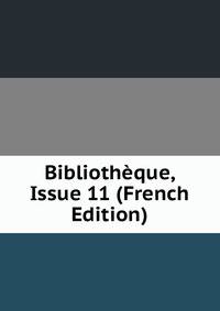 Bibliotheque, Issue 11 (French Edition)