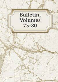 Bulletin, Volumes 73-80