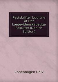 Festskrifter Udgivne Af Det L?gevidenskabelige Fakultet (Danish Edition)