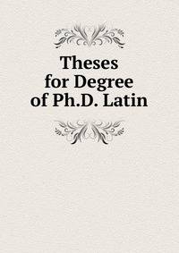 Theses for Degree of Ph.D. Latin