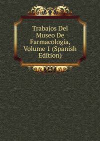 Trabajos Del Museo De Farmacologia, Volume 1 (Spanish Edition)