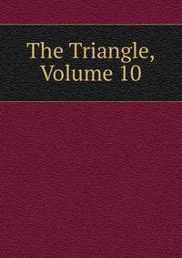 The Triangle, Volume 10