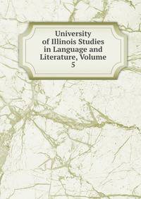 University of Illinois Studies in Language and Literature, Volume 5