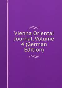 Vienna Oriental Journal, Volume 4 (German Edition)