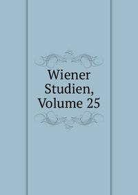 Wiener Studien, Volume 25