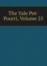 The Yale Pot-Pourri, Volume 25