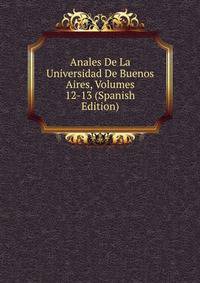 Anales De La Universidad De Buenos Aires, Volumes 12-13 (Spanish Edition)