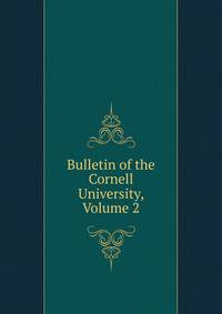 Bulletin of the Cornell University, Volume 2