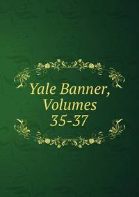 Yale Banner, Volumes 35-37