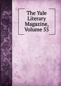 The Yale Literary Magazine, Volume 55
