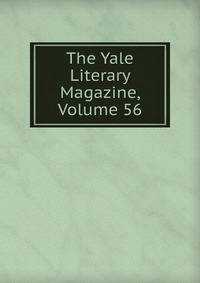 The Yale Literary Magazine, Volume 56