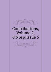 Contributions, Volume 2,&amp;Nbsp;Issue 5