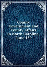 County Government and County Affairs in North Carolina, Issue 159