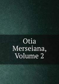 Otia Merseiana, Volume 2