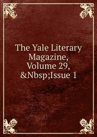The Yale Literary Magazine, Volume 29,&amp;Nbsp;Issue 1