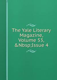 The Yale Literary Magazine, Volume 53,&amp;Nbsp;Issue 4