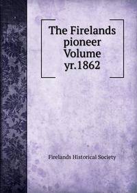 The Firelands pioneer Volume yr.1862