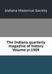 The Indiana quarterly magazine of history Volume yr.1909