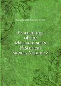 Proceedings of the Massachusetts Historical Society Volume 8